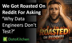 We Got Roasted On Reddit For Asking ‘Why Data Engineers Don’t Test?’