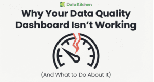 Why Your Data Quality Dashboard Isn’t Working And What to Do About It
